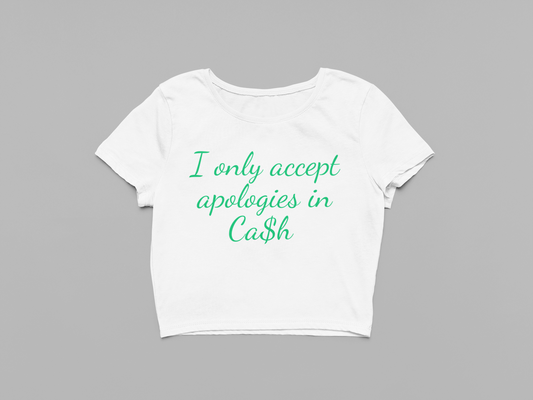I only accept Apologies in Cash Baby tee