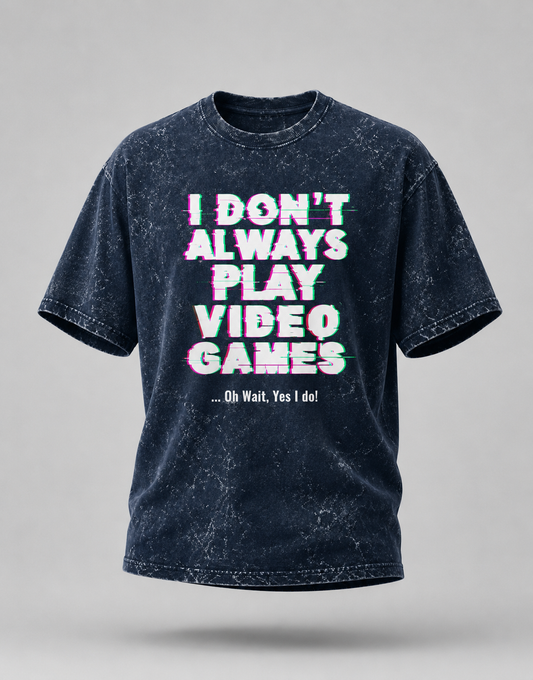 I don't always play video games Unisex Acid Washed Oversized Tee