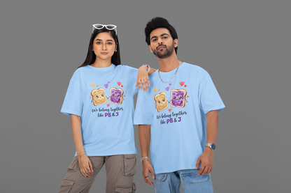 We Belong Together Like PB & J Unisex T-Shirt