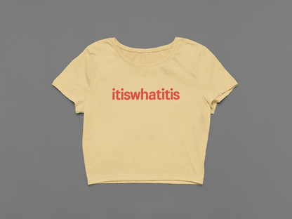 It is what it is Crop Top