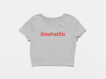 It is what it is Crop Top