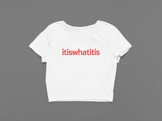 It is what it is Crop Top