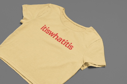 It is what it is Crop Top