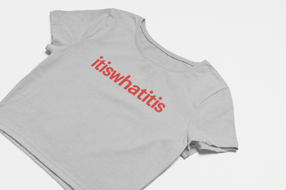 It is what it is Crop Top