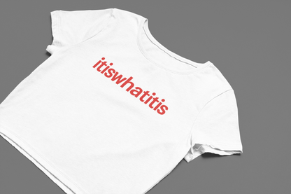 It is what it is Crop Top