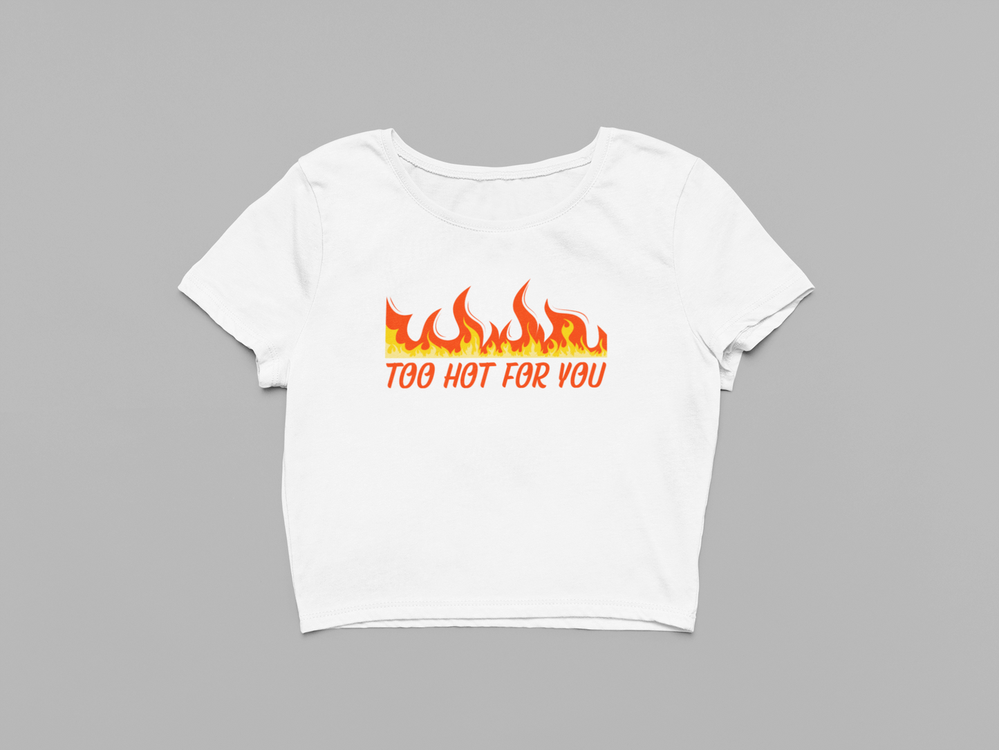 Too Hot For You Baby Tee