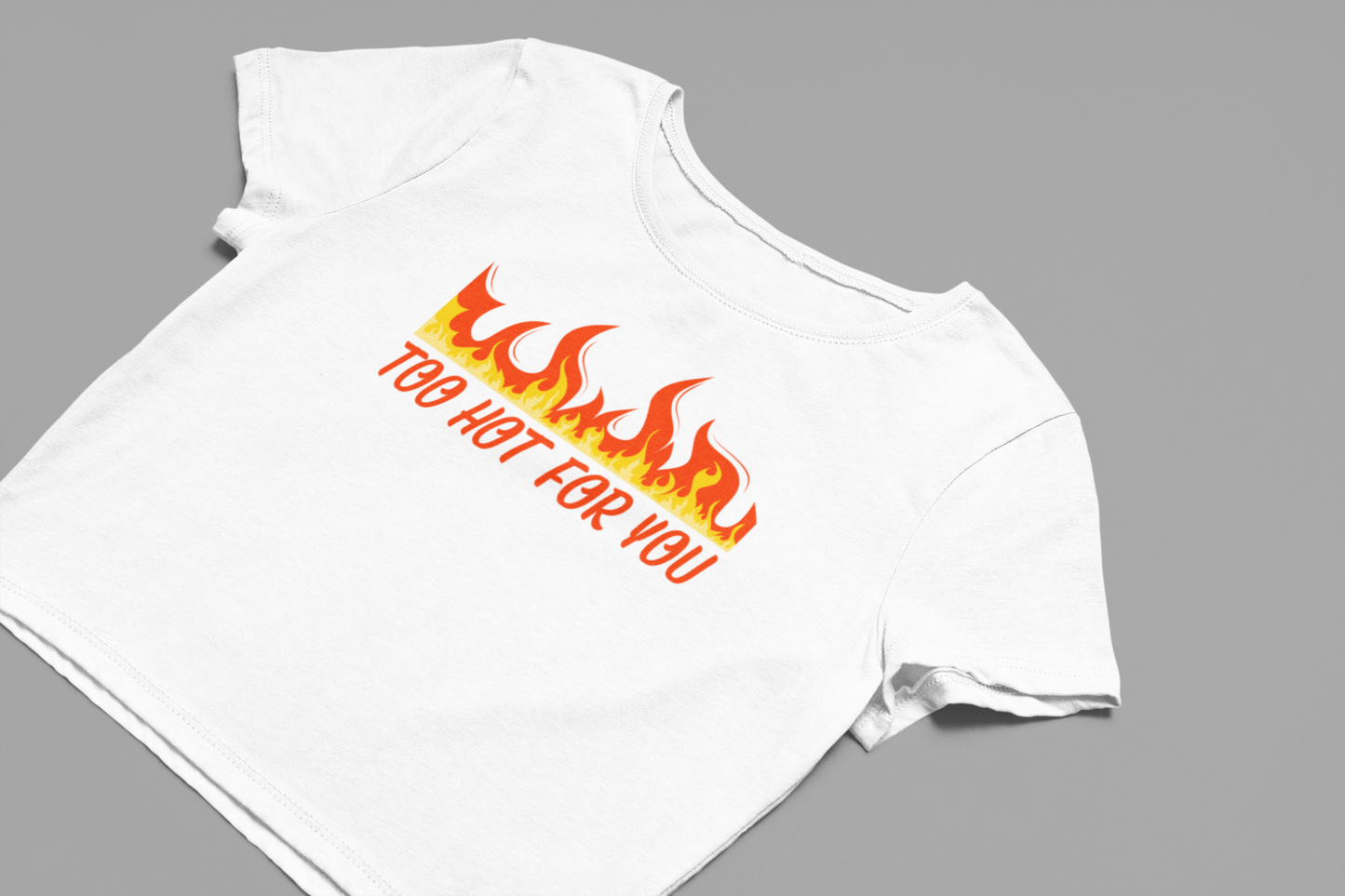 Too Hot For You Baby Tee