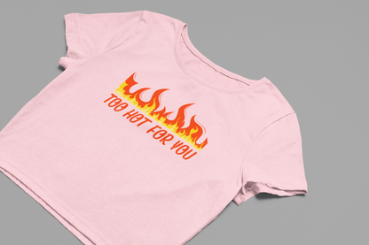 Too Hot For You Baby Tee