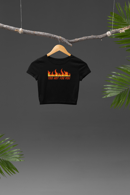 Too Hot For You Baby Tee